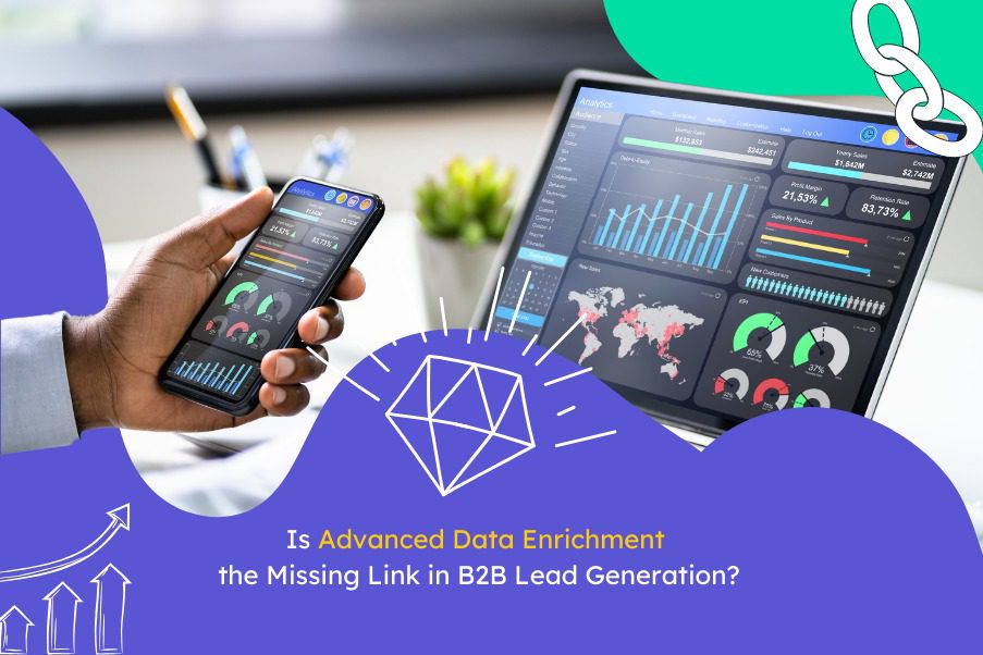 is advanced data enrichment the missing links in b2b lead generation