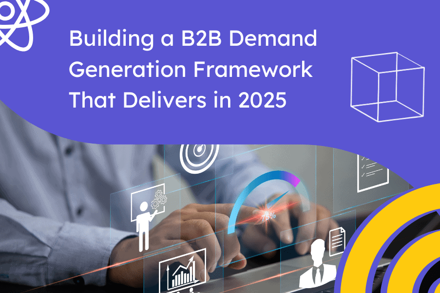 Building a B2B demand generation framework that delivers in 2025