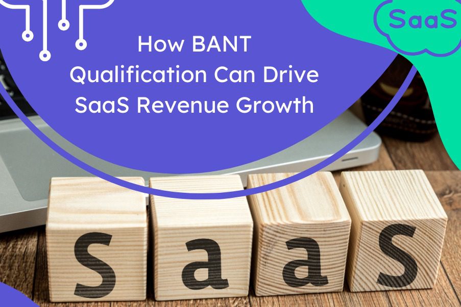 How BANT qualification Can Drive SaaS Revenue Growth