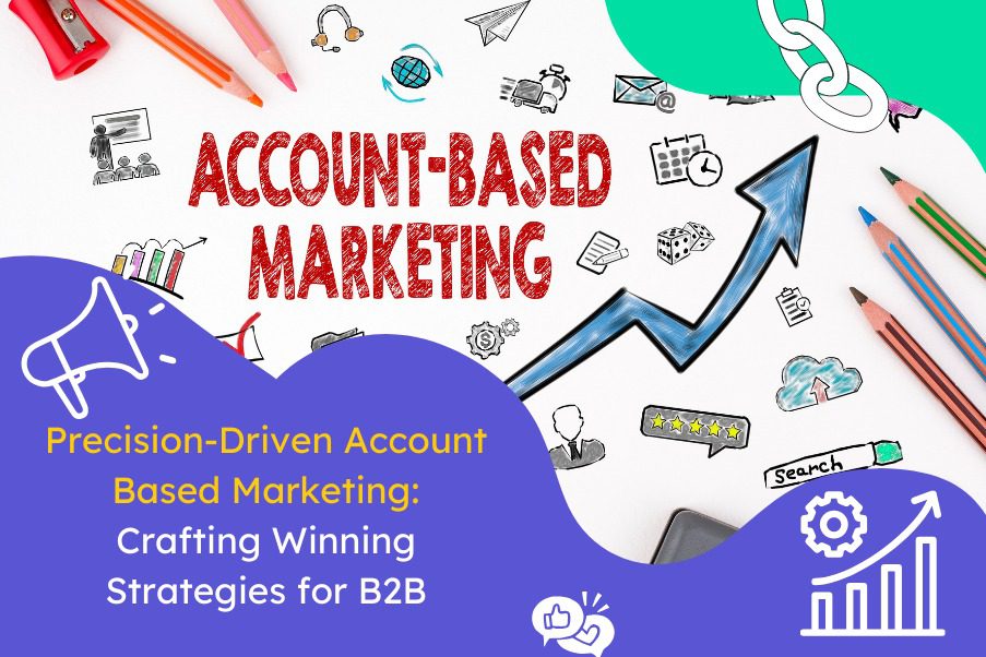 Precision-Driven Account Based Marketing for B2B Success