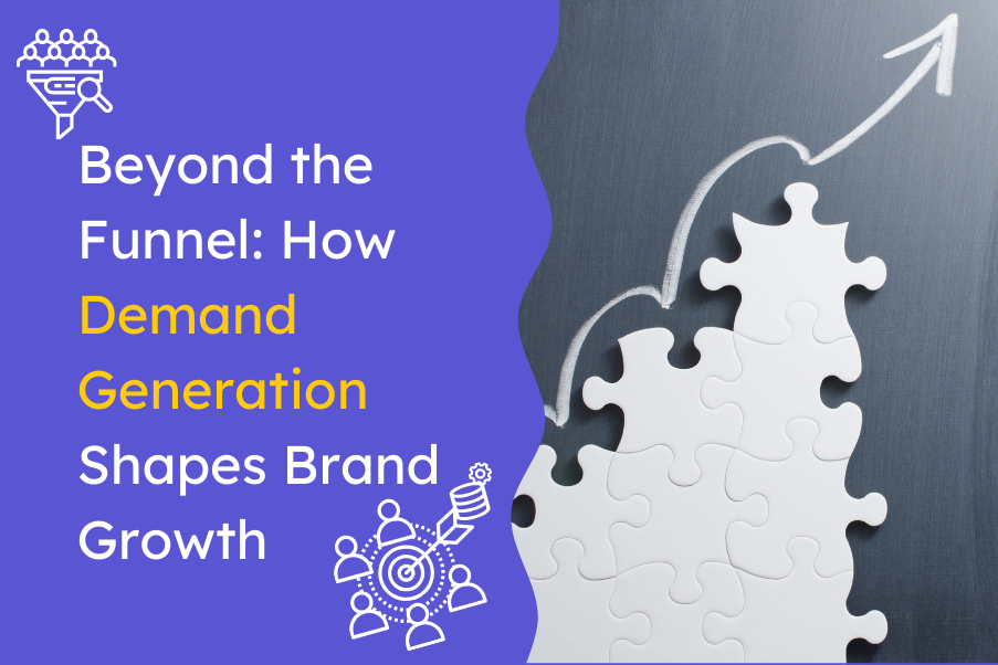 Beyond the Funnel How B2B Demand Generation Shapes Brand Growth