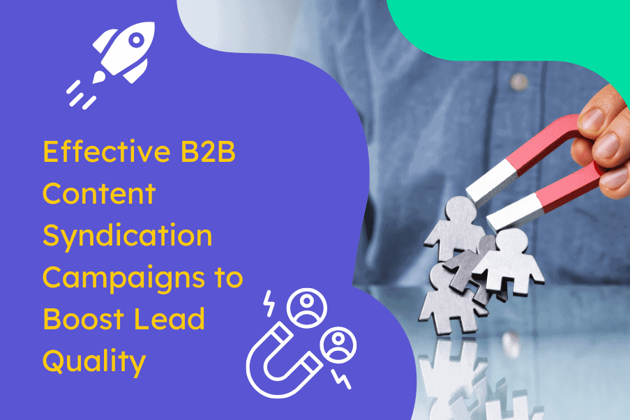 Effective B2B Content Syndication Campaigns to Boost Lead Quality