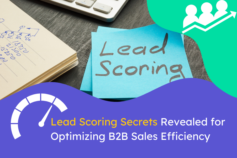 Lead Scoring Secrets Revealed for Optimizing B2B Sales Efficiency