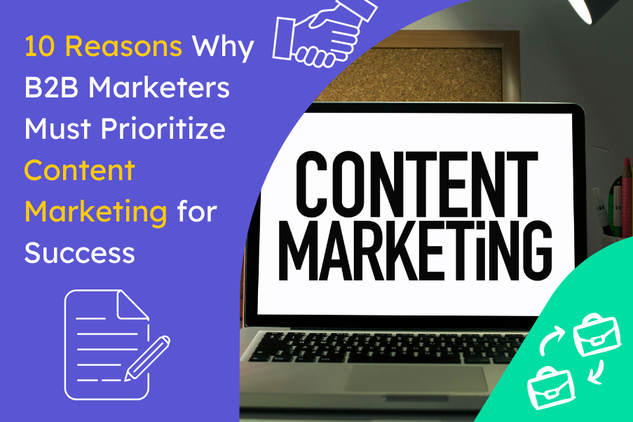 10 Reasons Why B2B Marketers Must Prioritize Content Marketing for Success