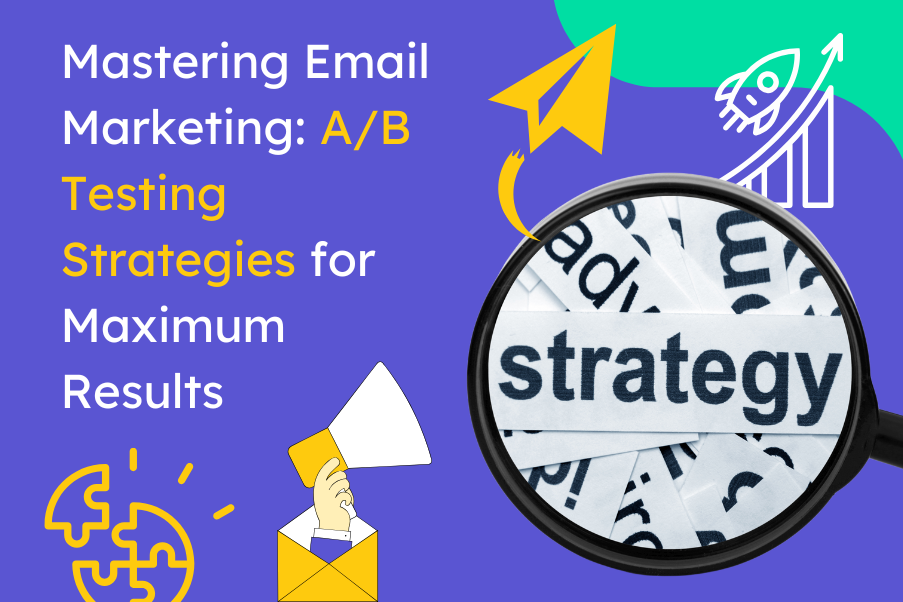 Mastering Email Marketing A B Testing Strategies for Maximum Results