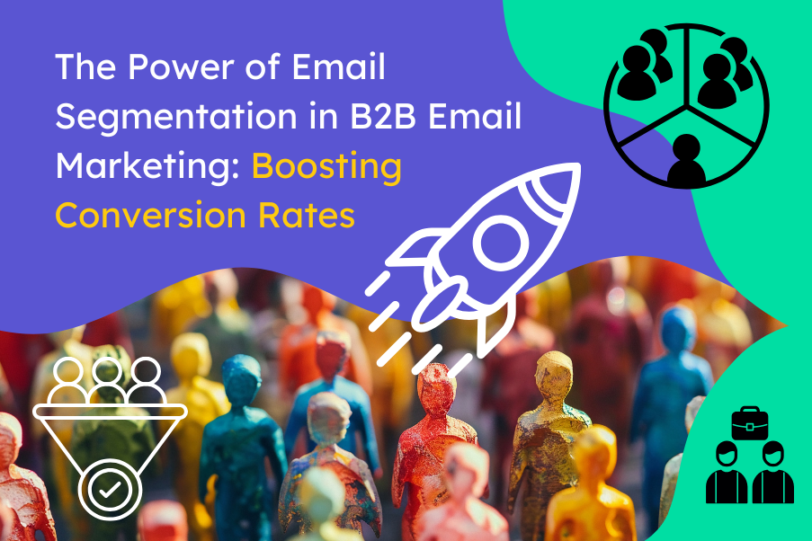 The Power of Email Segmentation in B2B Email Marketing Boosting Conversion Rates