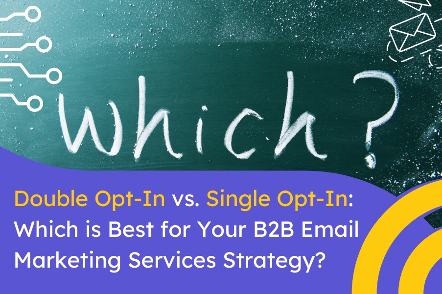 Double Opt In vs Single Opt In Which is Best for Your B2B Email Marketing Services Strategy