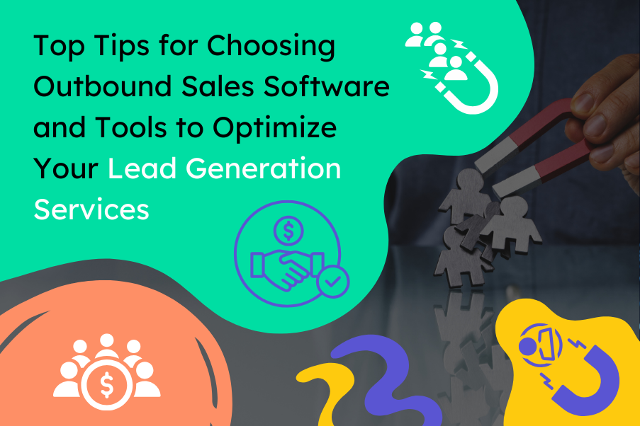 Top Tips for Choosing Outbound Sales Tools for Lead Generation Services