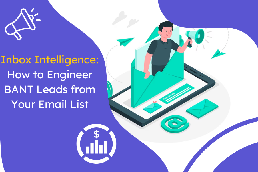 Inbox Intelligence: How to Engineer BANT Leads from Your Email List
