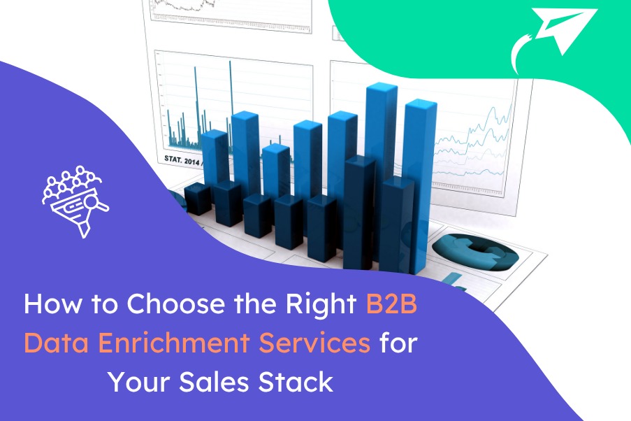 How to Choose the Right B2B Data Enrichment Services for Your Sales Stack