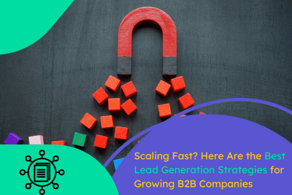 Scaling Fast Scaling in the U.S.? Best B2B Lead Gen Strategies to Win