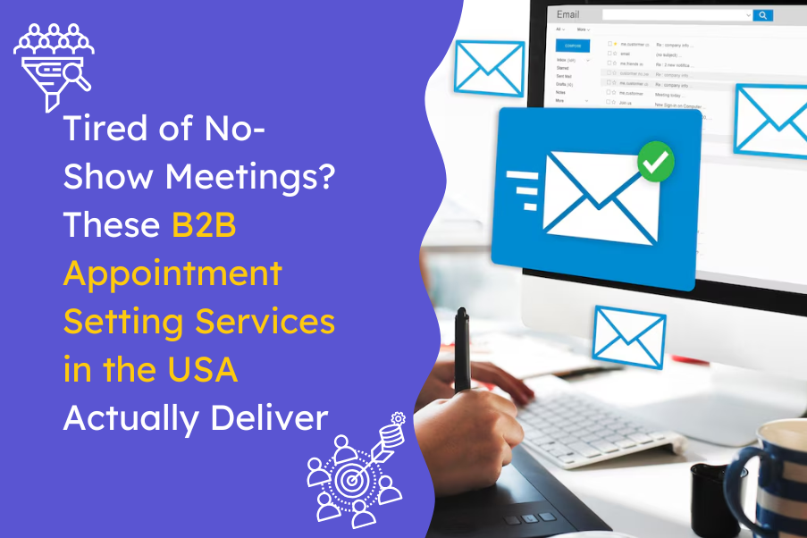 Tired of No Show Meetings These B2B Appointment Setting Services in the USA Actually Deliver