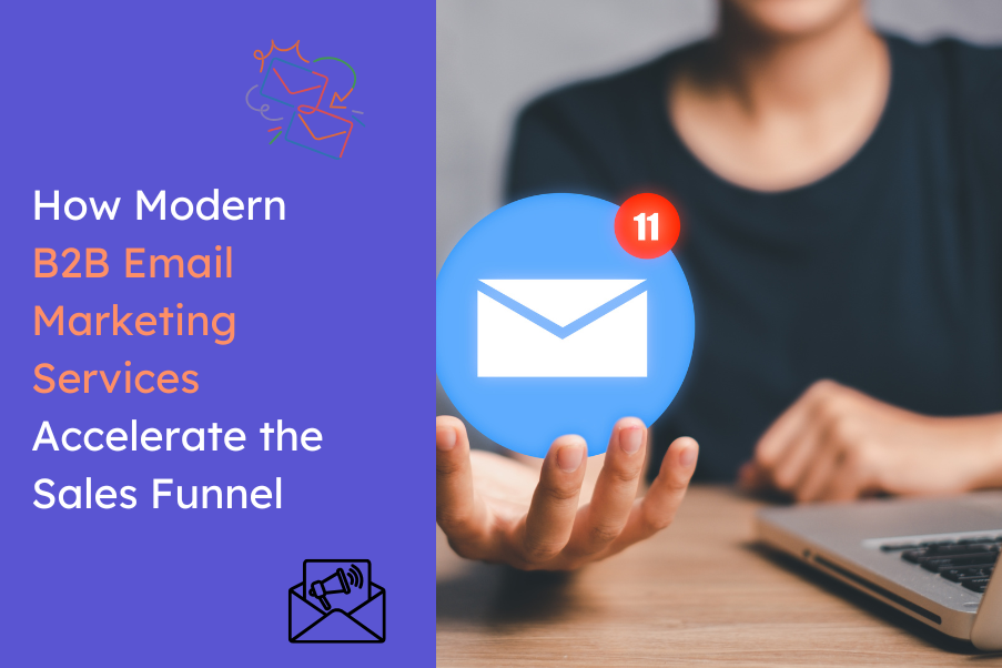 How Modern B2B Email Marketing Services Accelerate the Sales Funnel