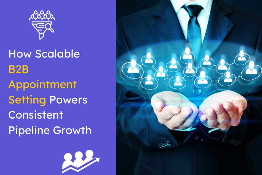 How Scalable B2B Appointment Setting Powers Consistent Pipeline Growth
