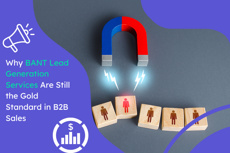 Why BANT Lead Generation Services Are Still the Gold Standard in B2B Sales
