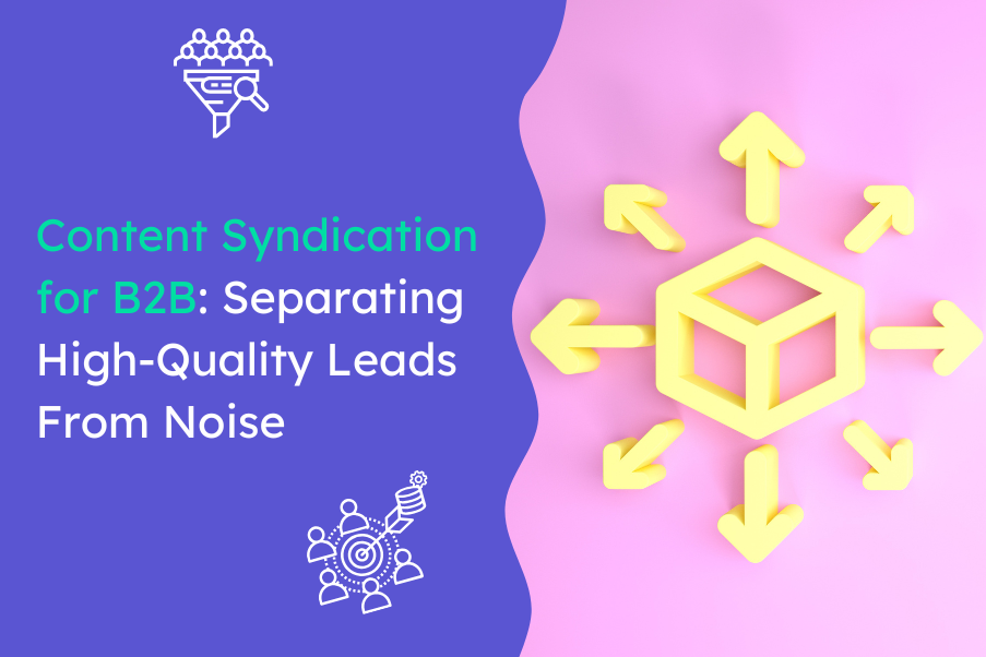Content Syndication for B2B Separating High Quality Leads From Noise