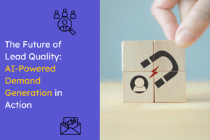 The Future of Lead Quality AI Powered Demand Generation in Action