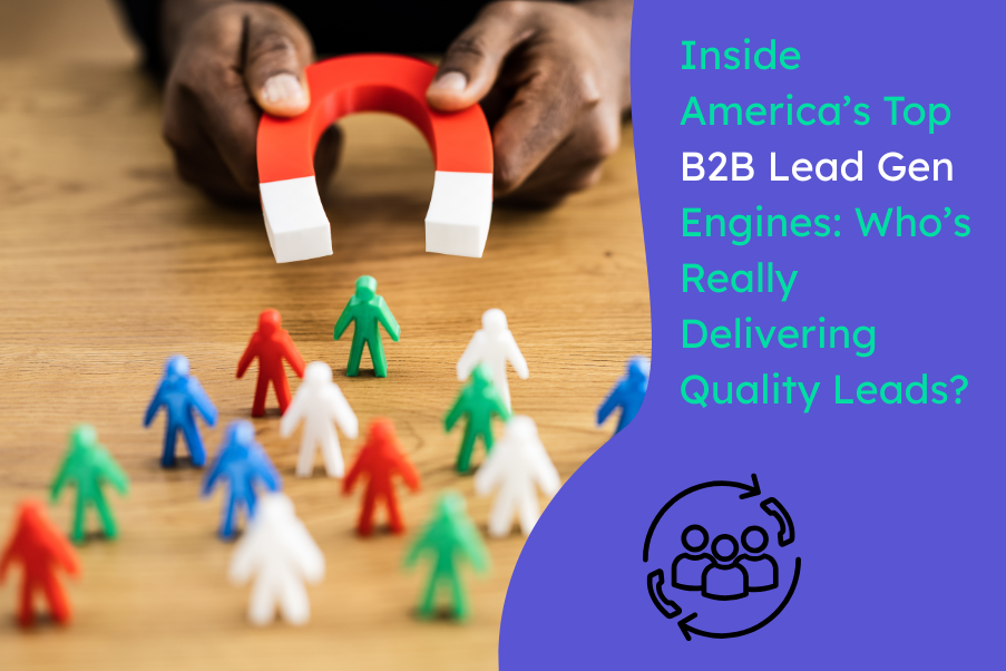 Inside America’s Top B2B Lead Gen Engines Who’s Really Delivering Quality Leads