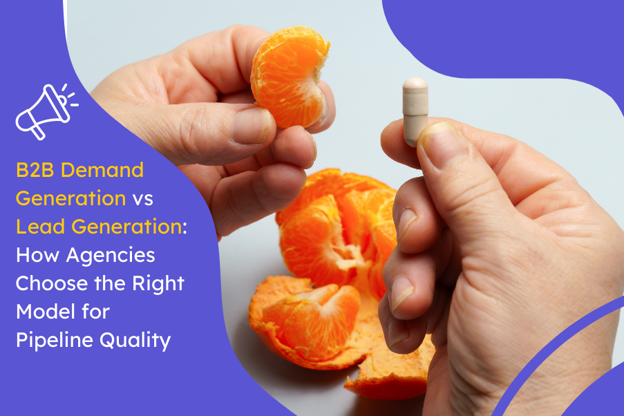 B2B Demand Generation vs Lead Generation How Agencies Choose the Right Model for Pipeline Quality