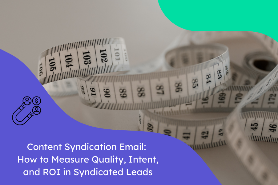 Content Syndication Email How to Measure Quality, Intent, and ROI in Syndicated Leads