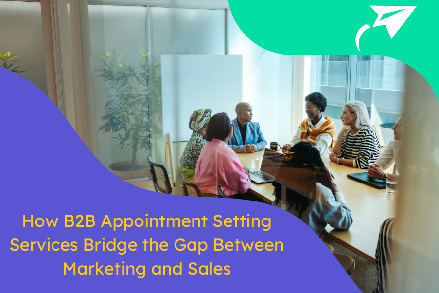 How B2B Appointment Setting Services Bridge the Gap Between Marketing and Sales