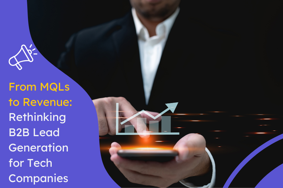 From MQLs to Revenue Rethinking B2B Lead Generation for Tech Companies