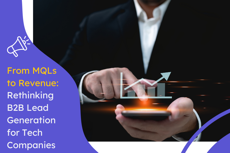 From MQLs to Revenue Rethinking B2B Lead Generation for Tech Companies