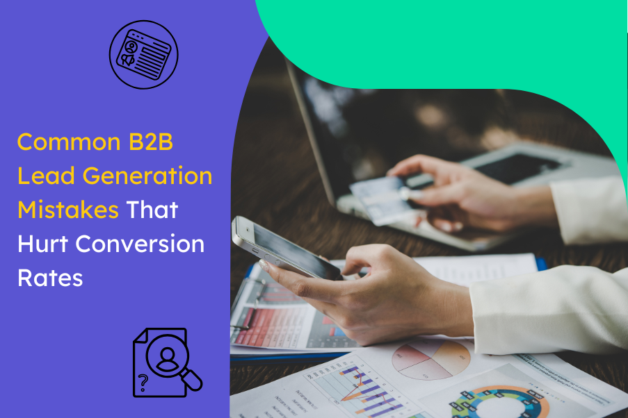 Common B2B Lead Generation Mistakes That Hurt Conversion Rates