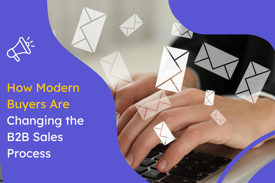 Modern Buyers Are Changing the B2B Sales Process
