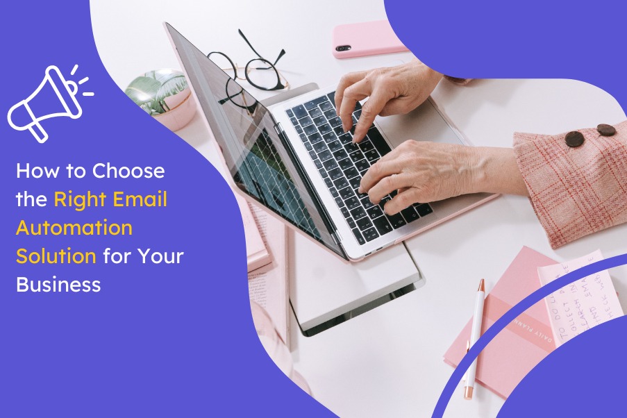 How to Choose the Right Email Automation Solution for Your Business