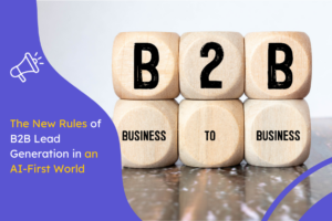 The New Rules of B2B Lead Generation in an AI First World