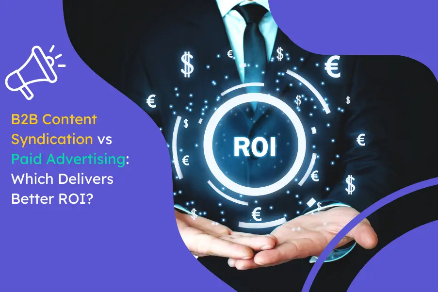 B2B Content Syndication vs Paid Advertising Which Delivers Better ROI