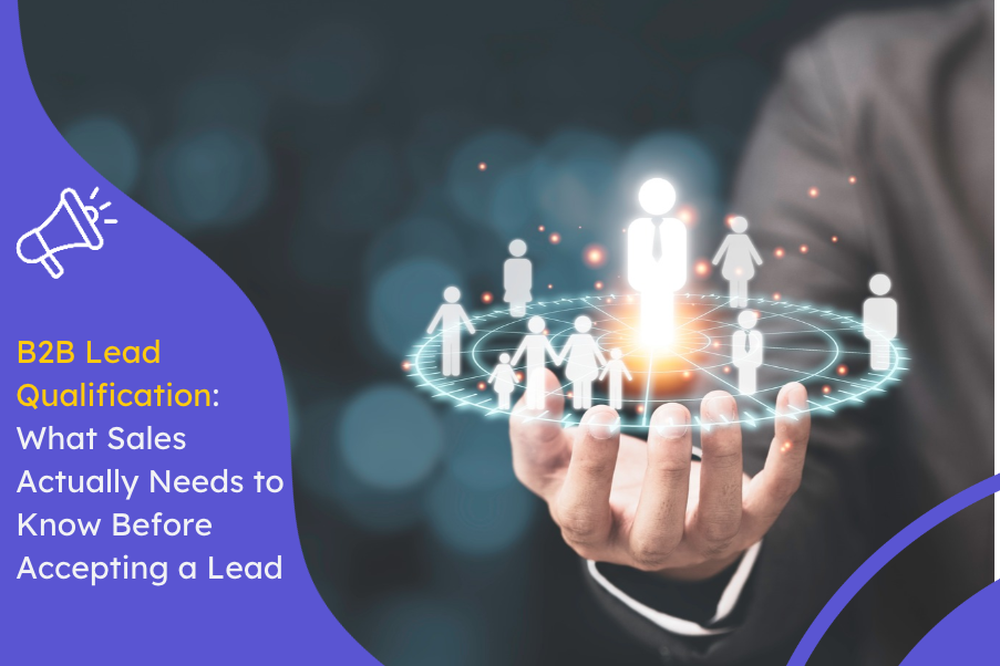 B2B Lead Qualification What Sales Actually Needs to Know Before Accepting a Lead